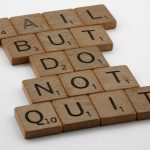 scrabble, scrabble pieces, lettering, letters, wood, scrabble tiles, white background, words, quote, letters, type, typography, design, layout, focus, bokeh, blur, photography, images, image, type, typography, lose but never quit, never give up, never surrender, keep going, persevere, perseverance, dedication, competition, training, exercise, try again, one more try, relentless, indomitable, there is no try only do, carry on, kbo, keep buggering on, get up, fall down, dust yourself off, get up off the floor, fail but do not quit,